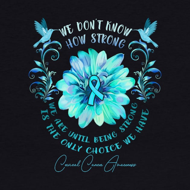 CERVICAL CANCER AWARENESS Flower We Don't Know How Strong We Are by vamstudio